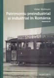 Volker Wollmann - Patrimoniu preindustrial si industrial in Romania, volumul 4