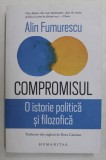 COMPROMISUL , O ISTORIE POLITICA SI FILOZOFICA de ALIN FUMURESCU , 2019