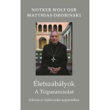 &Eacute;letszab&aacute;lyok - A t&iacute;zparancsolat - Kih&iacute;v&aacute;s &eacute;s t&aacute;j&eacute;koz&oacute;d&aacute;s napjainkban - Matthias Drobinski