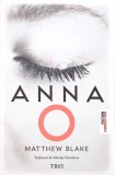 Anna O - Matthew Blake, Editura Trei, 2024, Roman, Fiction Connection, 526 pagini