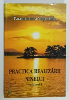PRACTICA REALIZARII SINELUI de PARAMAHAMSA YOGANANDA , VOLUMUL I , 2004 foto