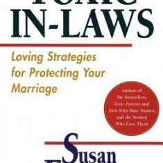 Toxic In-Laws: Loving Strategies for Protecting Your Marriage