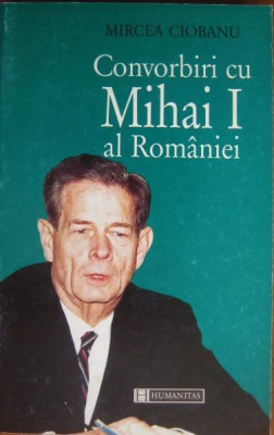 Mircea Ciobanu - Convorbiri cu Mihai I al Romaniei foto