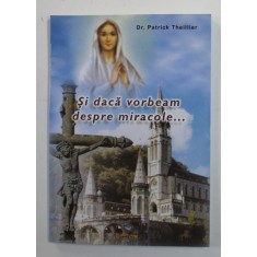 SI DACA VORBEAM DESPRE MIRACOLE ....de Dr. PATRICK THEILLIER , 2010