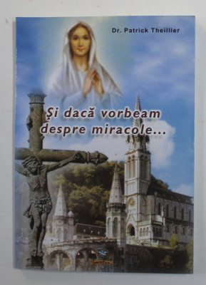 SI DACA VORBEAM DESPRE MIRACOLE ....de Dr. PATRICK THEILLIER , 2010 foto