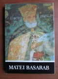 Nicolae Stoicescu - Matei Basarab, Editura Academiei RSR 1988, Carte Istorie