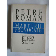 Marturii Provocate Convorbiri Cu Elena Stefoi - Petre Roman ,266476