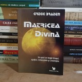 GREGG BRADEN - MATRICEA DIVINA , 2007 *