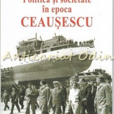 Politica Si Societate In Epoca Ceausescu - Coordonator: Florin S. Soare