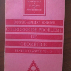 Culegere de probleme de geometrie pentru clasele VI-X-Gheorghe Adalbert Schneider