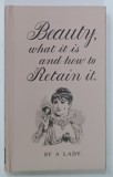 BEAUTY , WHAT IT IS AND HOW TO RETAIN IT by A LADY , 2012