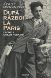 După război la Paris. Cronica anilor regăsiți - Paperback brosat - Serge Moscovici - Polirom