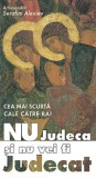 Nu Judeca Si Nu Vei Fi Judecat, Serafim Alexiev - Editura Sophia