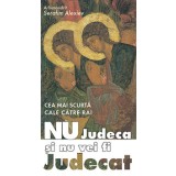 Nu Judeca Si Nu Vei Fi Judecat, Serafim Alexiev - Editura Sophia