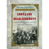 Leg&uacute;jabb szak&aacute;csk&ouml;nyv - A polg&aacute;ri konyha, h&aacute;zi cukr&aacute;szat &eacute;s a di&eacute;t&aacute;s főz&eacute;s ismereteivel - Podruzsik B&eacute;la