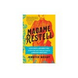 Madame Restell: The Life, Death, and Resurrection of Old New York's Most Fabulous, Fearless, and Infamous Abortionist