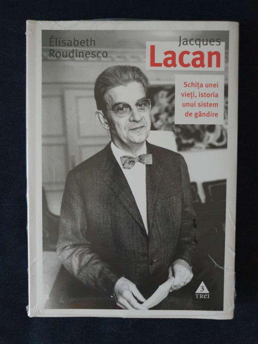 Lacan. Schita unei vieti, istoria unui sistem de gandire &ndash; Elisabeth Roudinesco