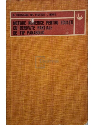 N. Racoveanu - Metode numerice pentru ecuatii cu derivate partiale de tip parabolic (Editia: 1977) foto