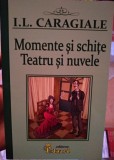 Momente și schițe - Teatru și nuvele