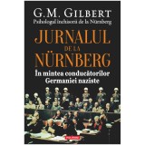 Jurnalul de la Nurnberg. In mintea conducatorilor Germaniei naziste, G. M. Gilbert, Polirom