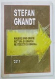 PICTURA SI GRAFICA de STEFAN GNANDT , 2017 * TEXT MULTILINGV , * BOGAT ILUSTRATA
