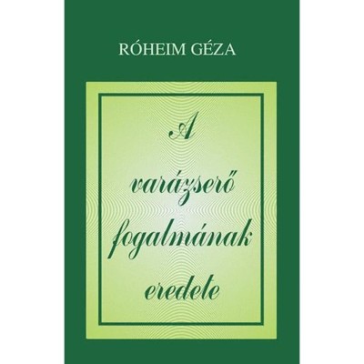 A var&amp;aacute;zserő fogalm&amp;aacute;nak eredete - R&amp;oacute;heim G&amp;eacute;za foto
