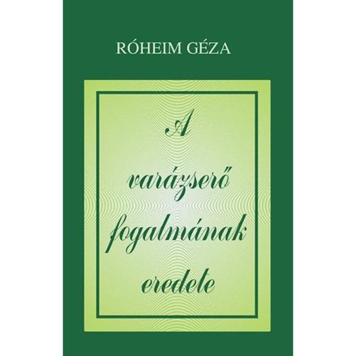 A var&aacute;zserő fogalm&aacute;nak eredete - R&oacute;heim G&eacute;za