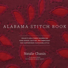 Alabama Stitch Book: Projects and Stories Celebrating Hand-Sewing, Quilting, and Embroidery for Contemporary Sustainable Style