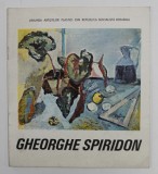 GHEORGHE SPIRIDON , PICTURA , DESEN , CATALOG DE EXPOZITIE , IUNIE 1989