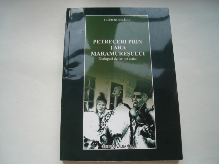 Petreceri prin Tara Maramuresului - Dialoguri de ieri pe astazi - Florentin Nasiu