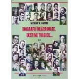 Biografii inlacrimate. Destine tragice..., Volumul al II-lea