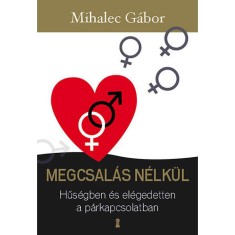 Megcsalas nelkul - Husegben es elegedetten a parkapcsolatban - Mihalec Gabor foto