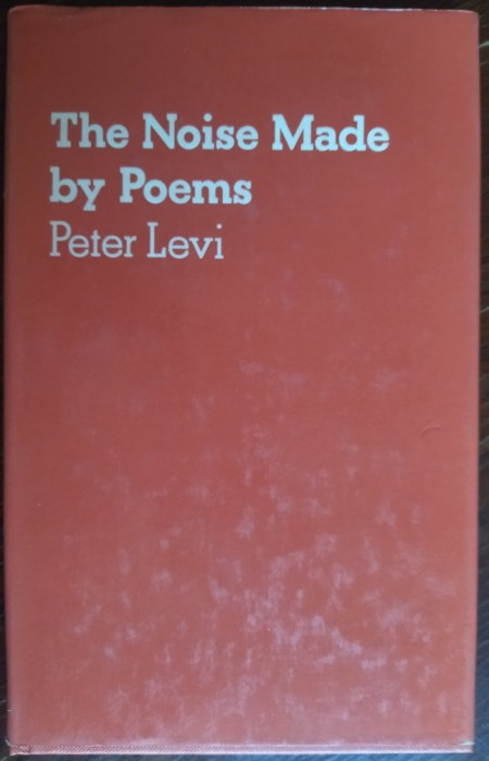 PETER LEVI - THE NOISE MADE BY POEMS (Anvil Press Poetry/LONDON 1977/LB ENGLEZA)