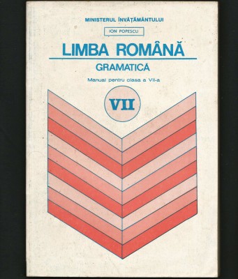 LIMBA ROM&amp;Acirc;NĂ. GRAMATICĂ. MANUAL PENTRU CLASA A VII-A - ION POPESCU foto