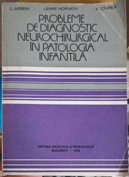 PROBLEME DE DIAGNOSTIC NEUROCHIRURGICAL IN PATOLOGIA INFANTILA-C. ARSENI, LENKE HORVATH, A.V. CIUREA-217392