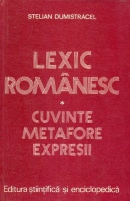 Lexic romanesc - Cuvinte, metafore, expresii - Stelian Dumistracel, 1980, legata foto