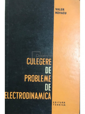 Valer Novacu - Culegere de probleme de electrodinamică (editia 1964) foto