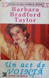 Un Act de Vointa - Barbara Taylor Bradford - Roman de Dragoste - Editura Orizonturi 1994 - 585 Pagini - Beletristica