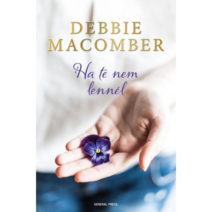 Ha te nem lenn&eacute;l - Debbie Macomber