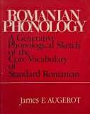 Romanian Phonology. A Generative Phonological Sketch of the Core Vocabulary of Standard Romanian - James E. Augerot