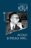Acolo și stelele ard - Paperback brosat - Horia Vintilă - Vremea