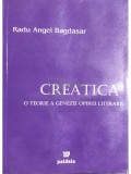 Radu Angel Bagdasar - Creatica - O teorie a genezei operei literare (Editia: 2005)
