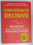 CONVERSATII DECISIVE , NOI SOLUTII PENTRU A GESTIONA CU SUCCES SITUATIILE CRITICE de JOSEPH GRENNY ...EMILY GREGORY , 2023