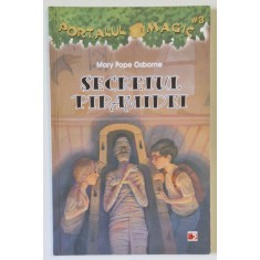 SECRETUL PIRAMIDEI de MARY POPE OSBORNE , SERIA &#039; PORTALUL MAGIC &#039; NR. 3 , 2013