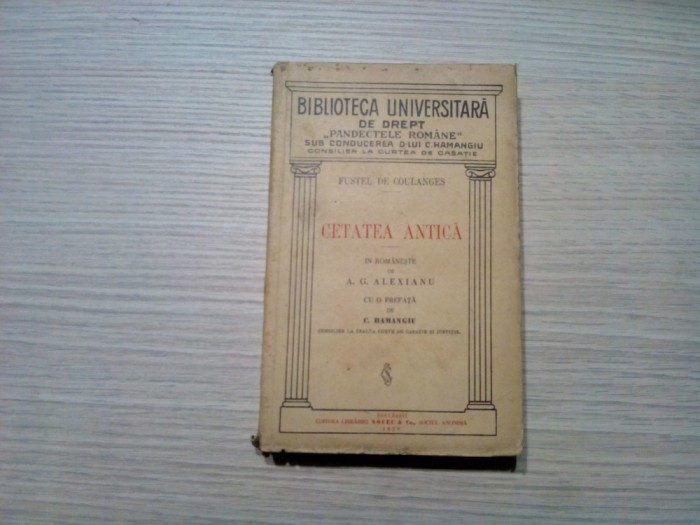 CETATEA ANTICA - Fustel De Coulanges - C. Hamangiu (prefata) - 1929, 474 p.