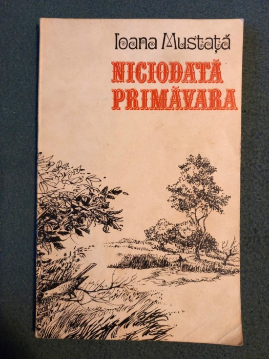 Niciodata primavara - Ioana Mustata - poezie