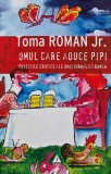 Cumpara ieftin Omul care aduce pipi - 2009 - Toma Roman (AT146)