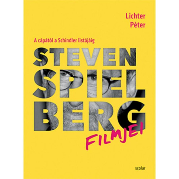 Steven Spielberg filmjei - A c&aacute;p&aacute;t&oacute;l a Schindler list&aacute;j&aacute;ig - Lichter P&eacute;ter