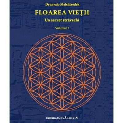 Floarea vietii. Un secret stravechi - volumul I - Drunvalo Melchizedek foto