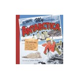 My Antarctica: True Adventures in the Land of Mummified Seals, Space Robots, and So Much More